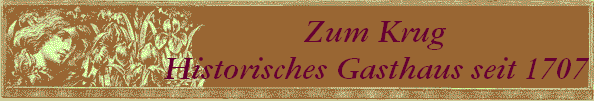 Zum Krug 
 Historisches Gasthaus seit 1707
